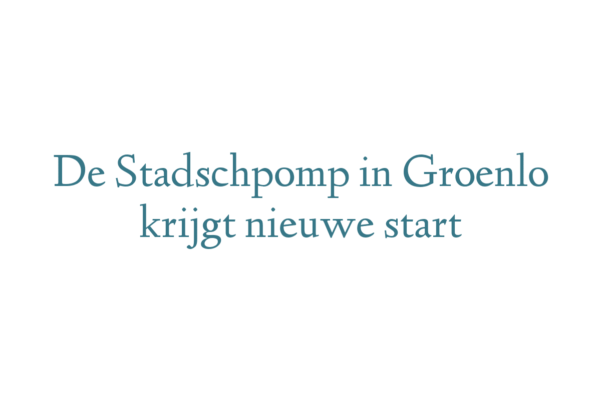 De Stadschpomp in Groenlo krijgt nieuwe start