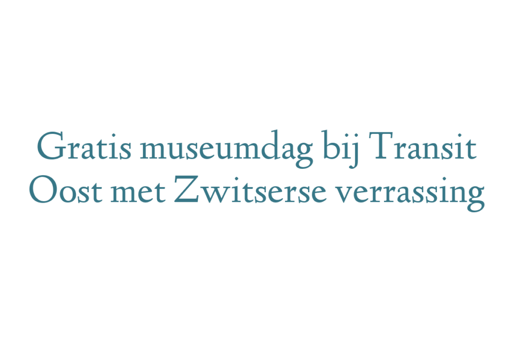Gratis museumdag bij Transit Oost met Zwitserse verrassing