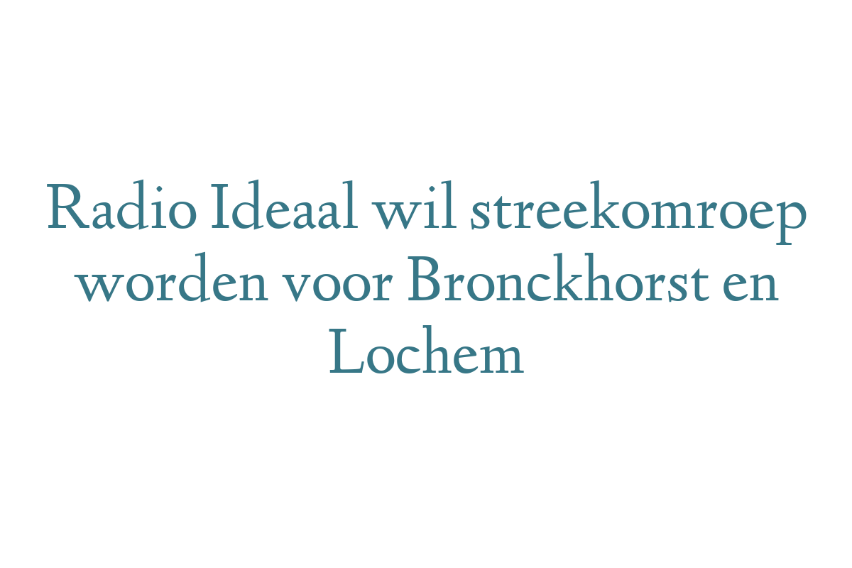 Radio Ideaal wil streekomroep worden voor Bronckhorst en Lochem