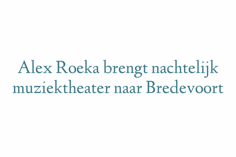 Alex Roeka brengt nachtelijk muziektheater naar Bredevoort
