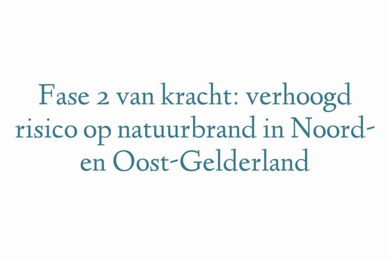 Fase 2 van kracht: verhoogd risico op natuurbrand in Noord- en Oost-Gelderland