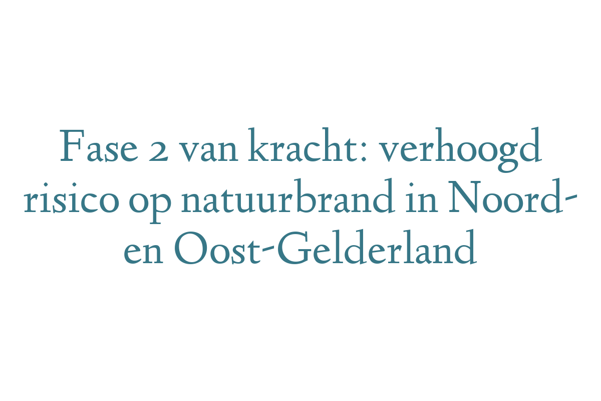 Fase 2 van kracht: verhoogd risico op natuurbrand in Noord- en Oost-Gelderland