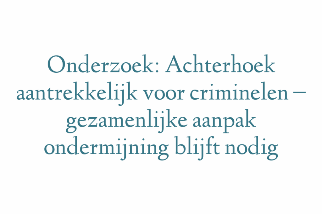 Onderzoek: Achterhoek aantrekkelijk voor criminelen – gezamenlijke aanpak ondermijning blijft nodig