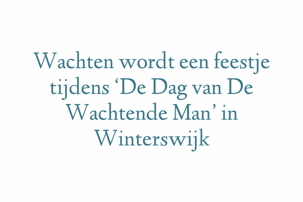 Wachten wordt een feestje tijdens ‘De Dag van De Wachtende Man’ in Winterswijk