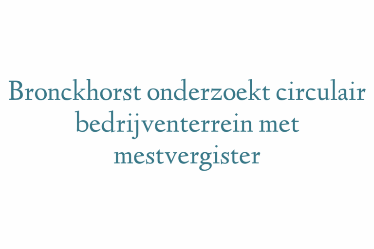 Bronckhorst onderzoekt circulair bedrijventerrein met mestvergister