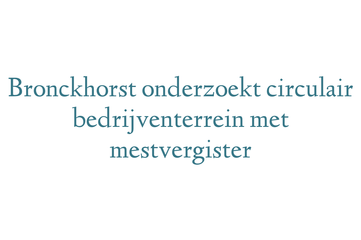 Bronckhorst onderzoekt circulair bedrijventerrein met mestvergister