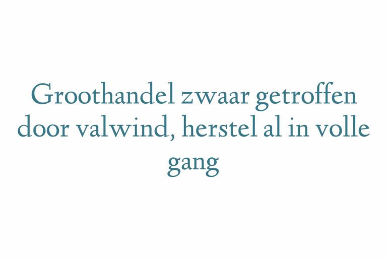 Groothandel zwaar getroffen door valwind, herstel al in volle gang