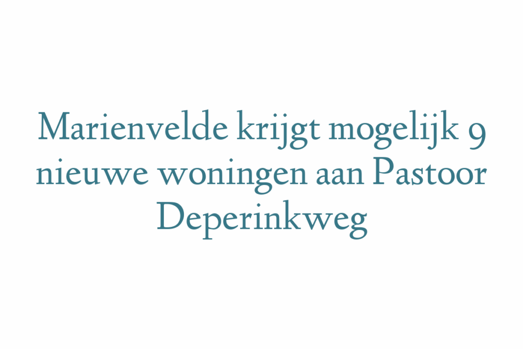 Marienvelde krijgt mogelijk 9 nieuwe woningen aan Pastoor Deperinkweg