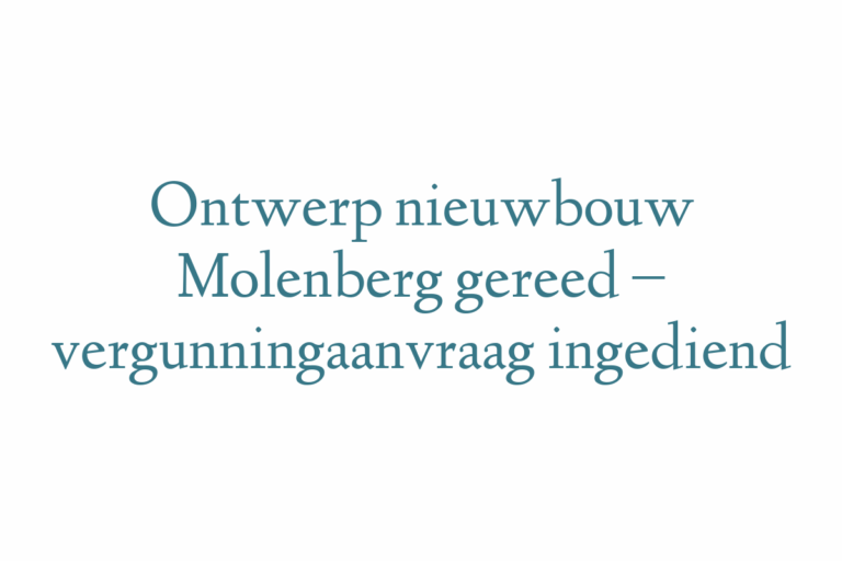 Ontwerp nieuwbouw Molenberg gereed – vergunningaanvraag ingediend