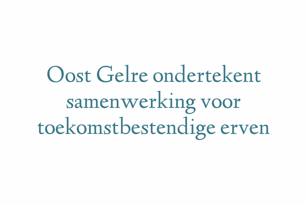 Oost Gelre ondertekent samenwerking voor toekomstbestendige erven