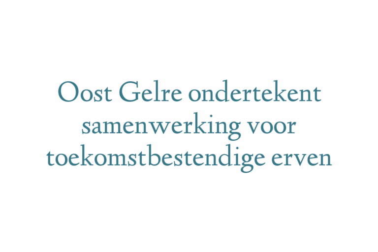 Oost Gelre ondertekent samenwerking voor toekomstbestendige erven