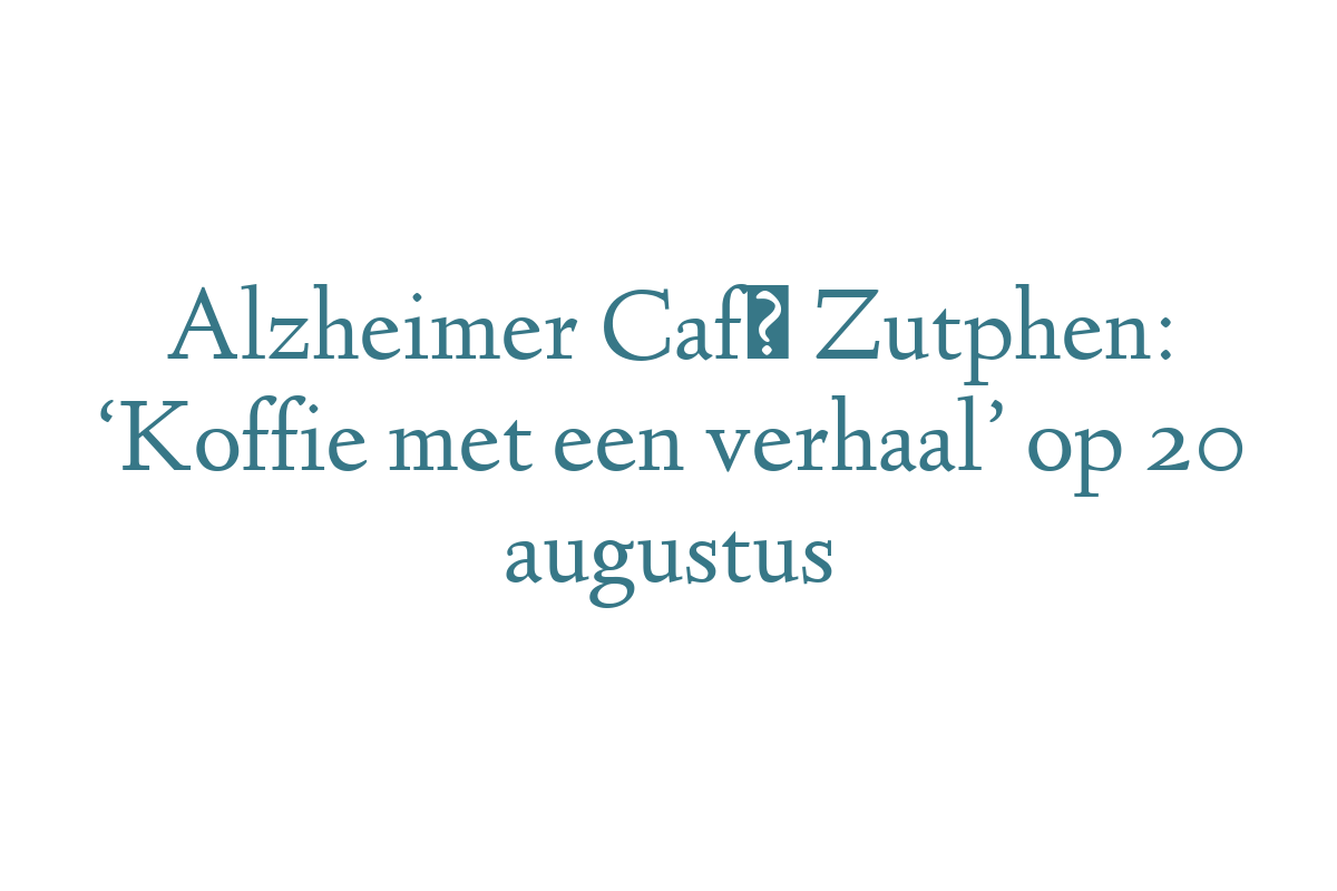 Alzheimer Café Zutphen: ‘Koffie met een verhaal’ op 20 augustus