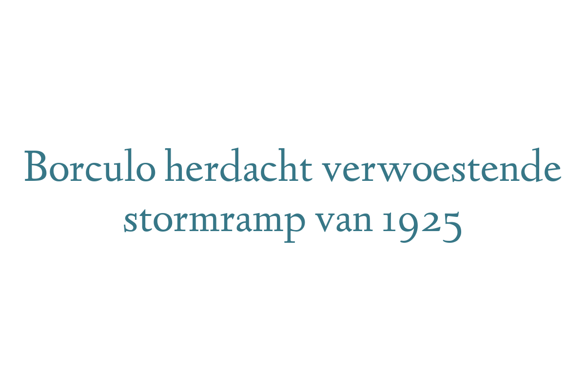 Borculo herdacht verwoestende stormramp van 1925