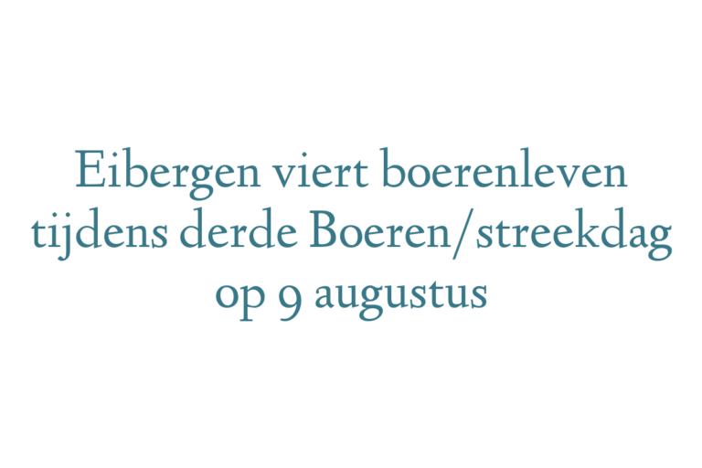 Eibergen viert boerenleven tijdens derde Boeren/streekdag op 9 augustus