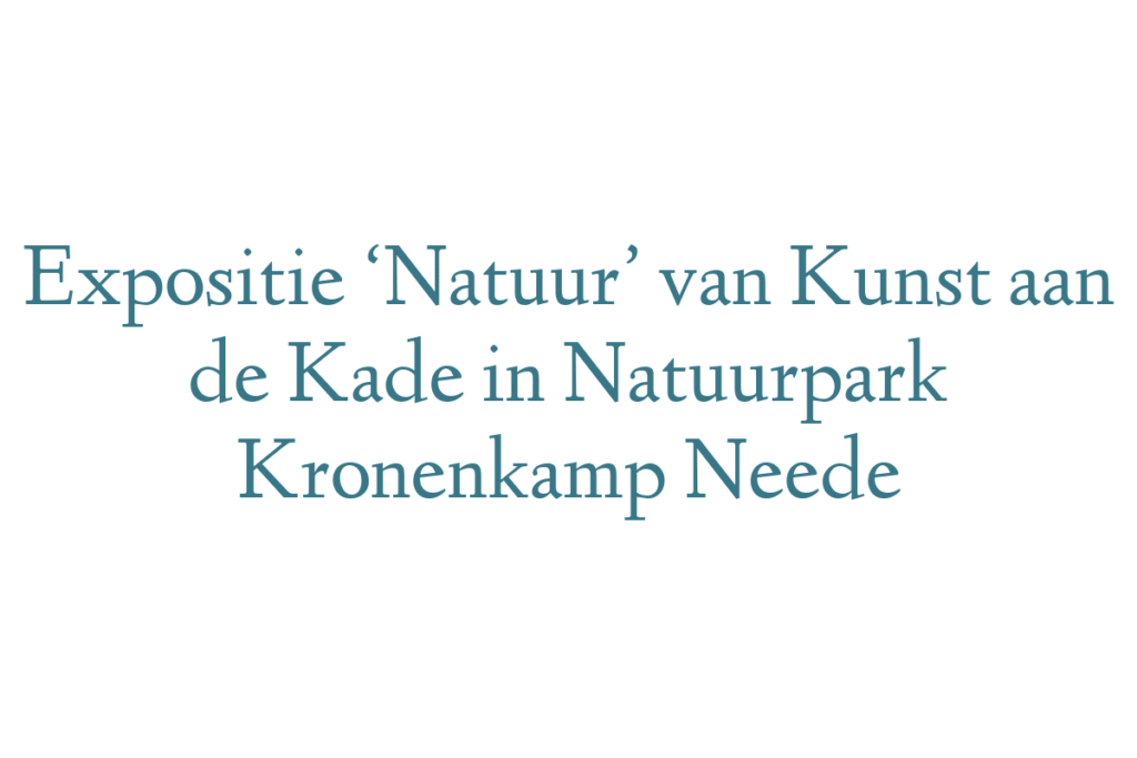 Expositie ‘Natuur’ van Kunst aan de Kade in Natuurpark Kronenkamp Neede