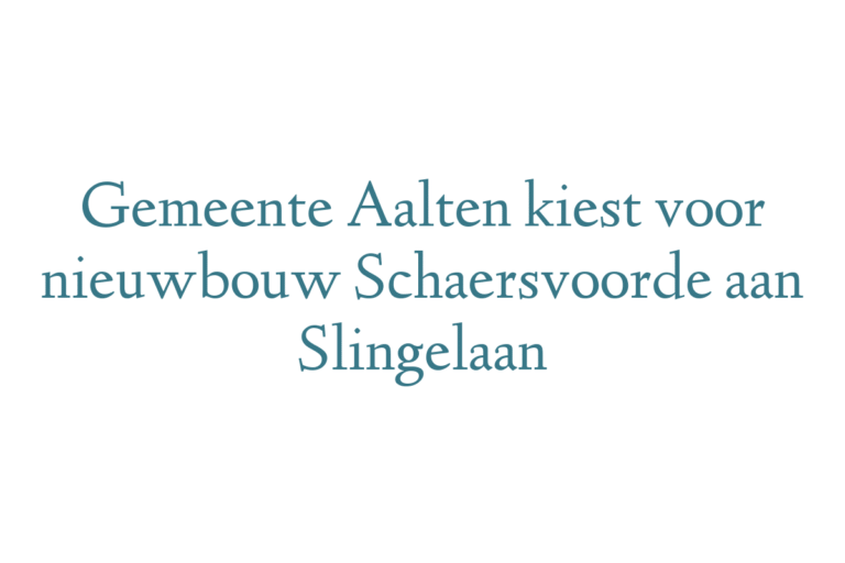 Gemeente Aalten kiest voor nieuwbouw Schaersvoorde aan Slingelaan