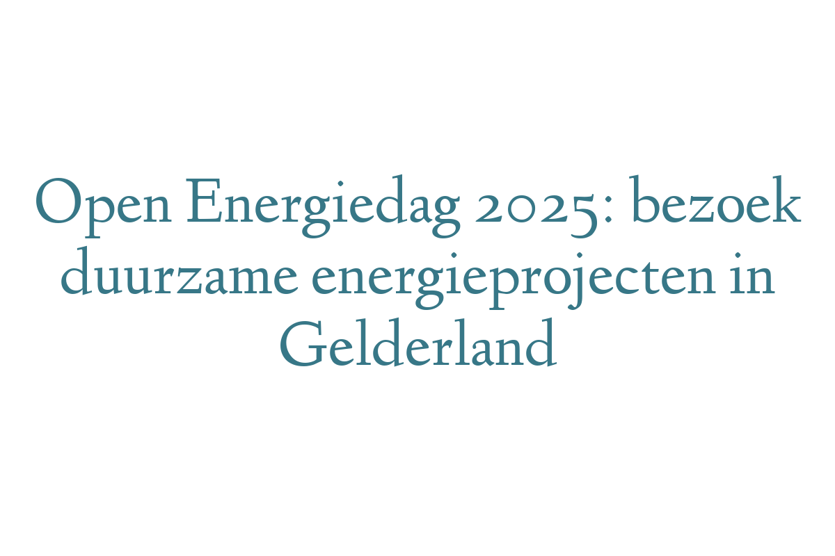 Open Energiedag 2025: bezoek duurzame energieprojecten in Gelderland