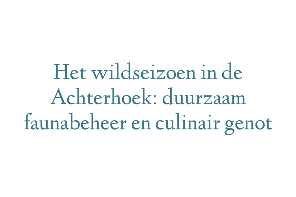 Het wildseizoen in de Achterhoek: duurzaam faunabeheer en culinair genot