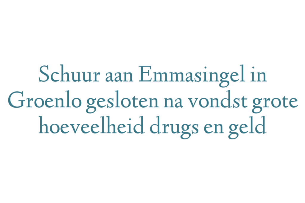 Schuur aan Emmasingel in Groenlo gesloten na vondst grote hoeveelheid drugs en geld