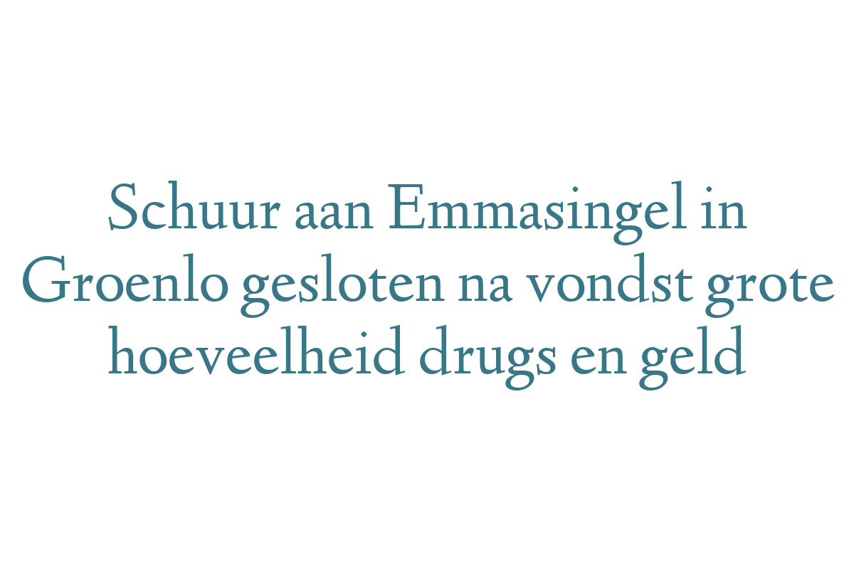 Schuur aan Emmasingel in Groenlo gesloten na vondst grote hoeveelheid drugs en geld