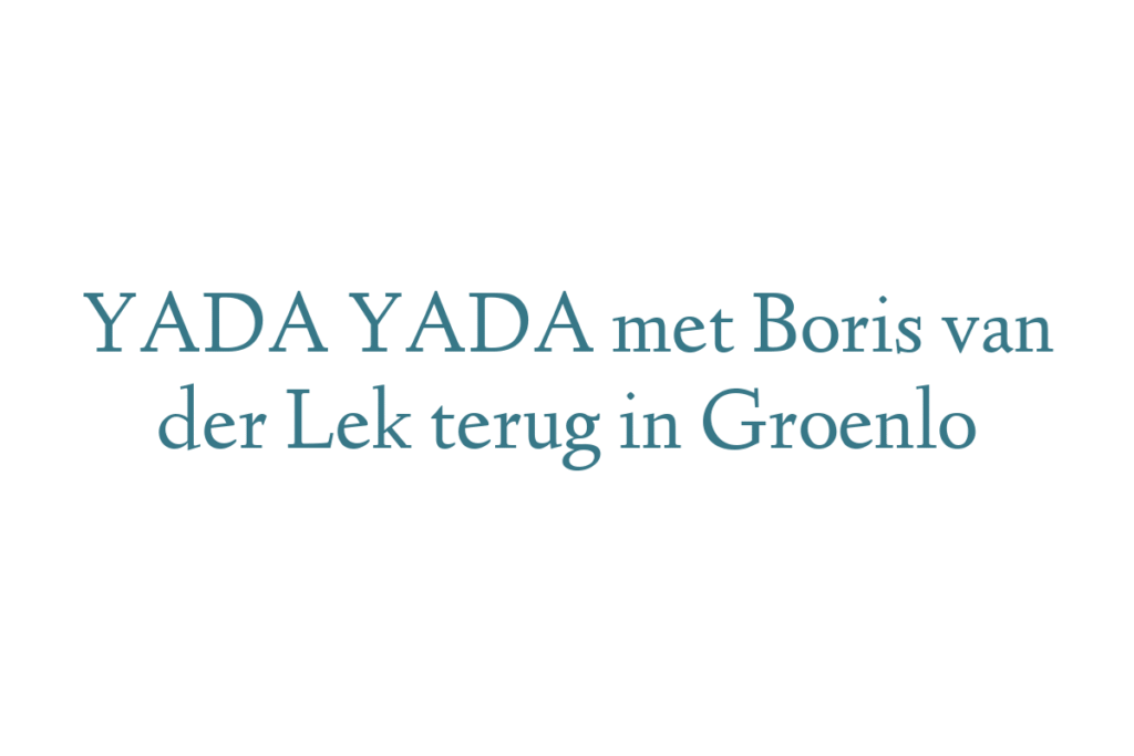 YADA YADA met Boris van der Lek terug in Groenlo