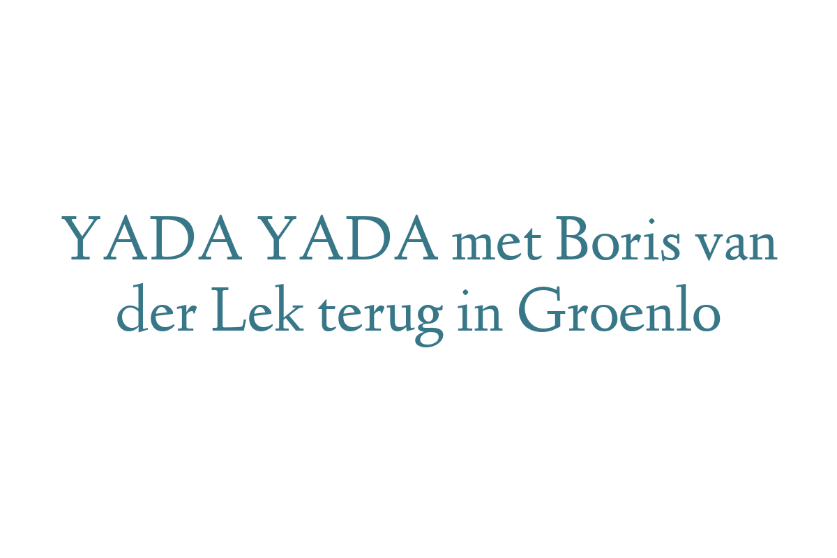 YADA YADA met Boris van der Lek terug in Groenlo