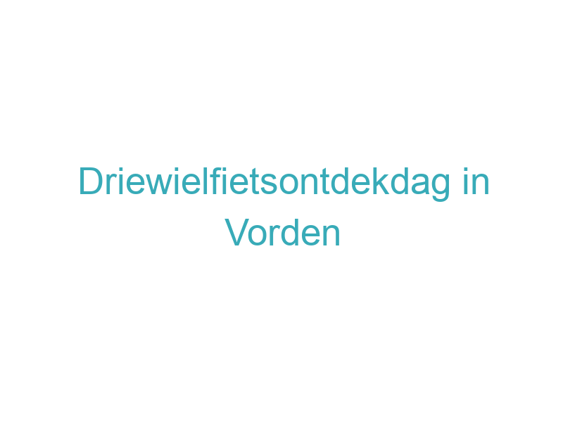 Driewielfietsontdekdag in Vorden