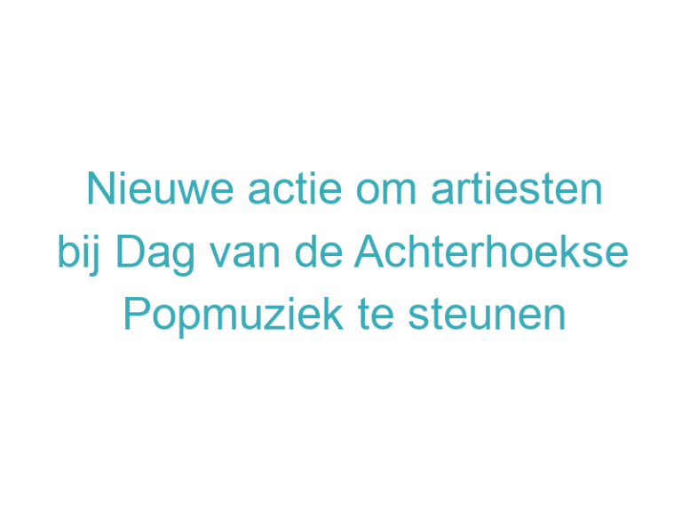 Nieuwe actie om artiesten bij Dag van de Achterhoekse Popmuziek te steunen