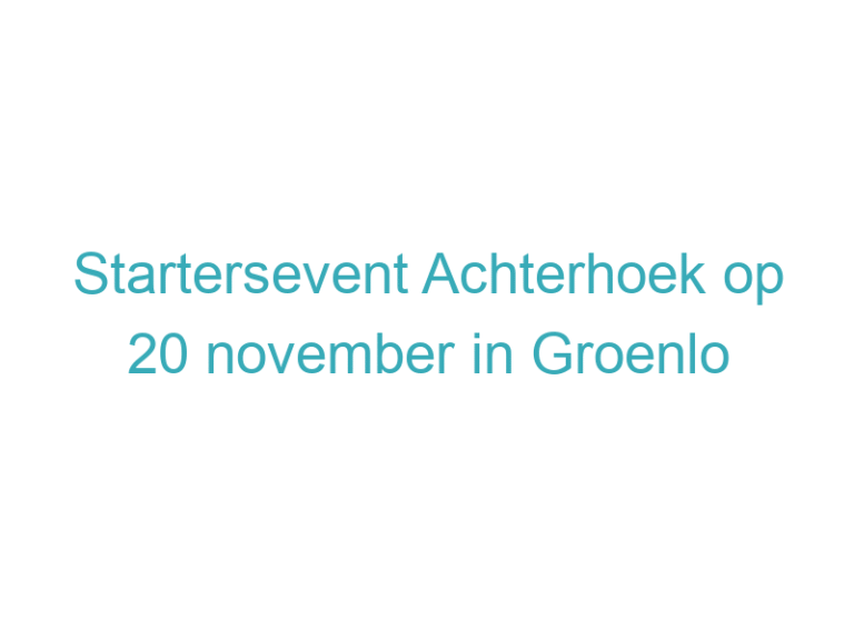 Startersevent Achterhoek op 20 november in Groenlo