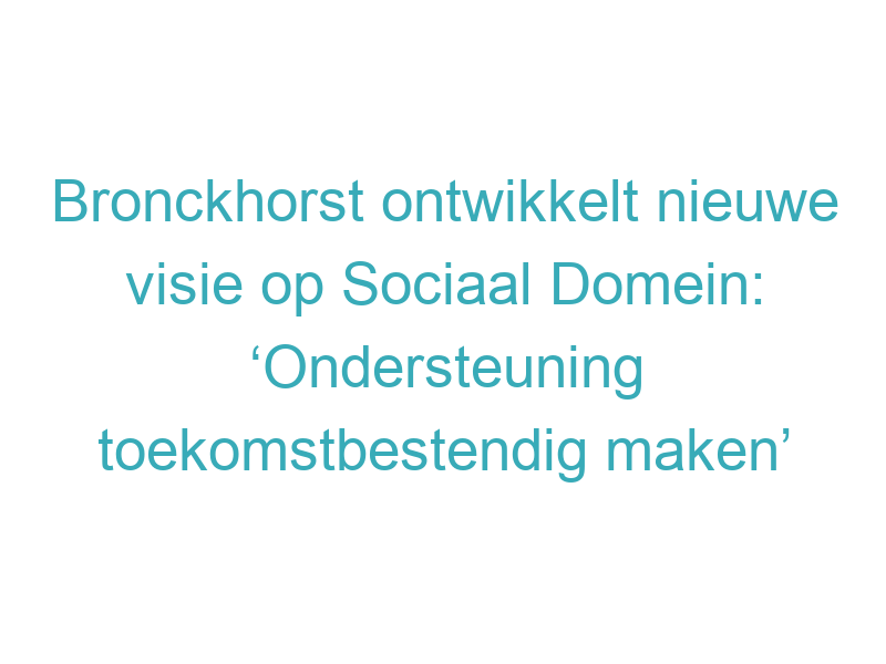 Bronckhorst ontwikkelt nieuwe visie op Sociaal Domein: ‘Ondersteuning toekomstbestendig maken’
