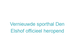 Vernieuwde sporthal Den Elshof officieel heropend