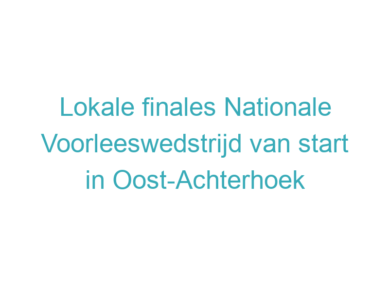 Lokale finales Nationale Voorleeswedstrijd van start in Oost-Achterhoek
