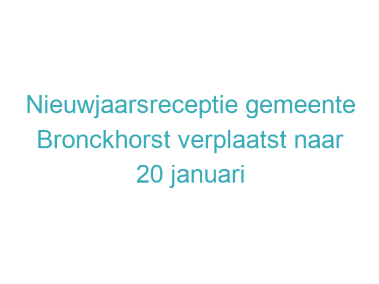 Nieuwjaarsreceptie gemeente Bronckhorst verplaatst naar 20 januari